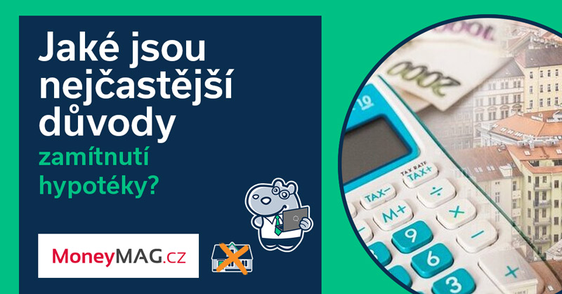 Jaké jsou nejčastější důvody zamítnutí hypotéky?