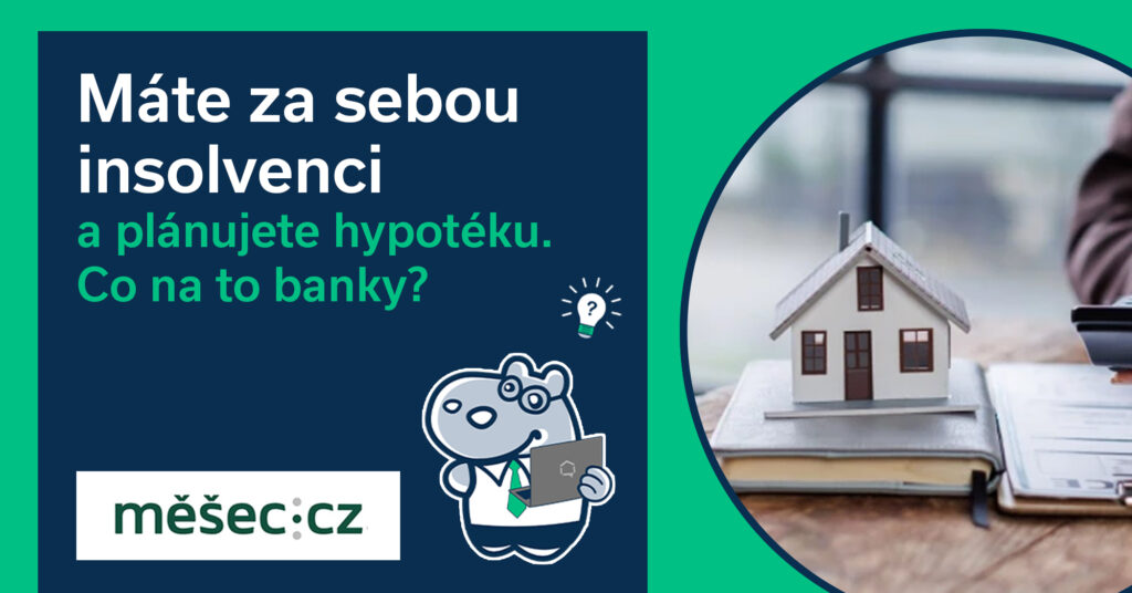 Máte za sebou insolvenci a plánujete hypotéku. Co na to banky?
