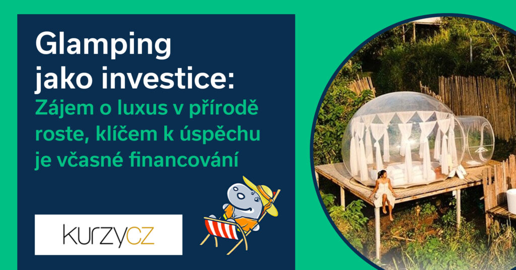 Glamping jako investice: Zájem o luxus v přírodě roste, klíčem k úspěchu je včasné financování