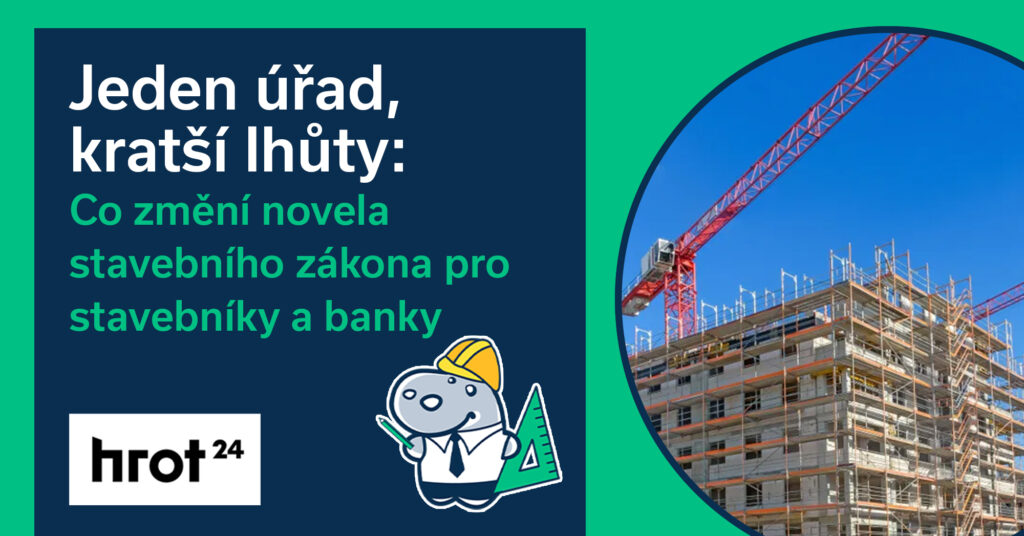 Jeden úřad, kratší lhůty: Co změní novela stavebního zákona pro stavebníky a banky