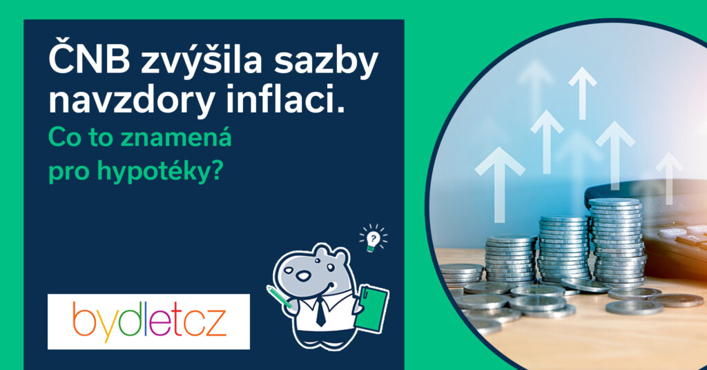 ČNB zvýšila sazby navzdory inflaci. Co to znamená pro hypotéky?